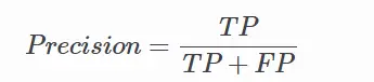 Precision = \frac{TP}{TP + FP}